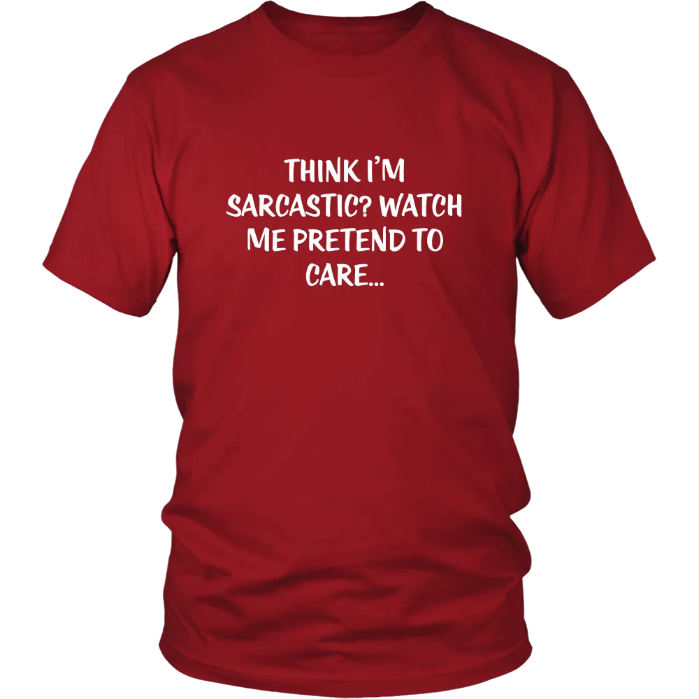 Think I'm Sarcastic? Watch Me Pretend To Care...