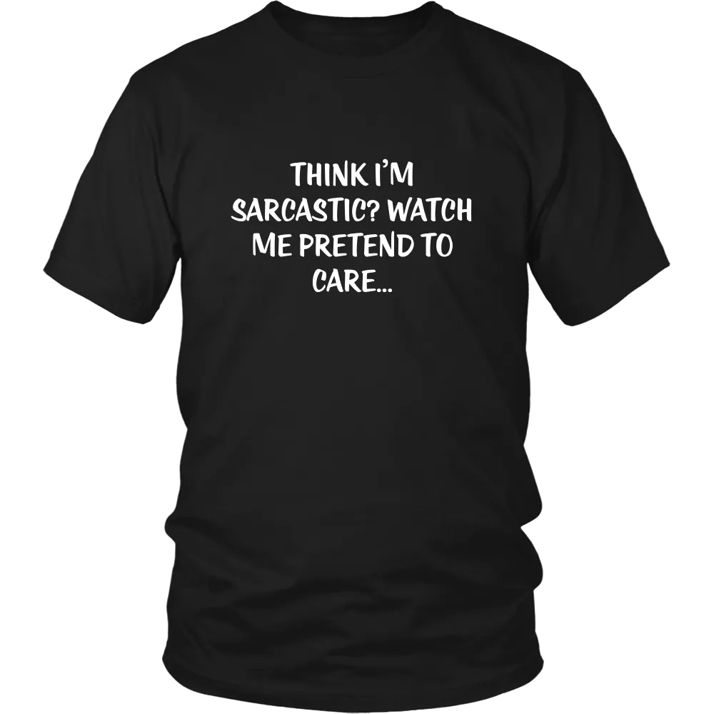 Think I'm Sarcastic? Watch Me Pretend To Care...