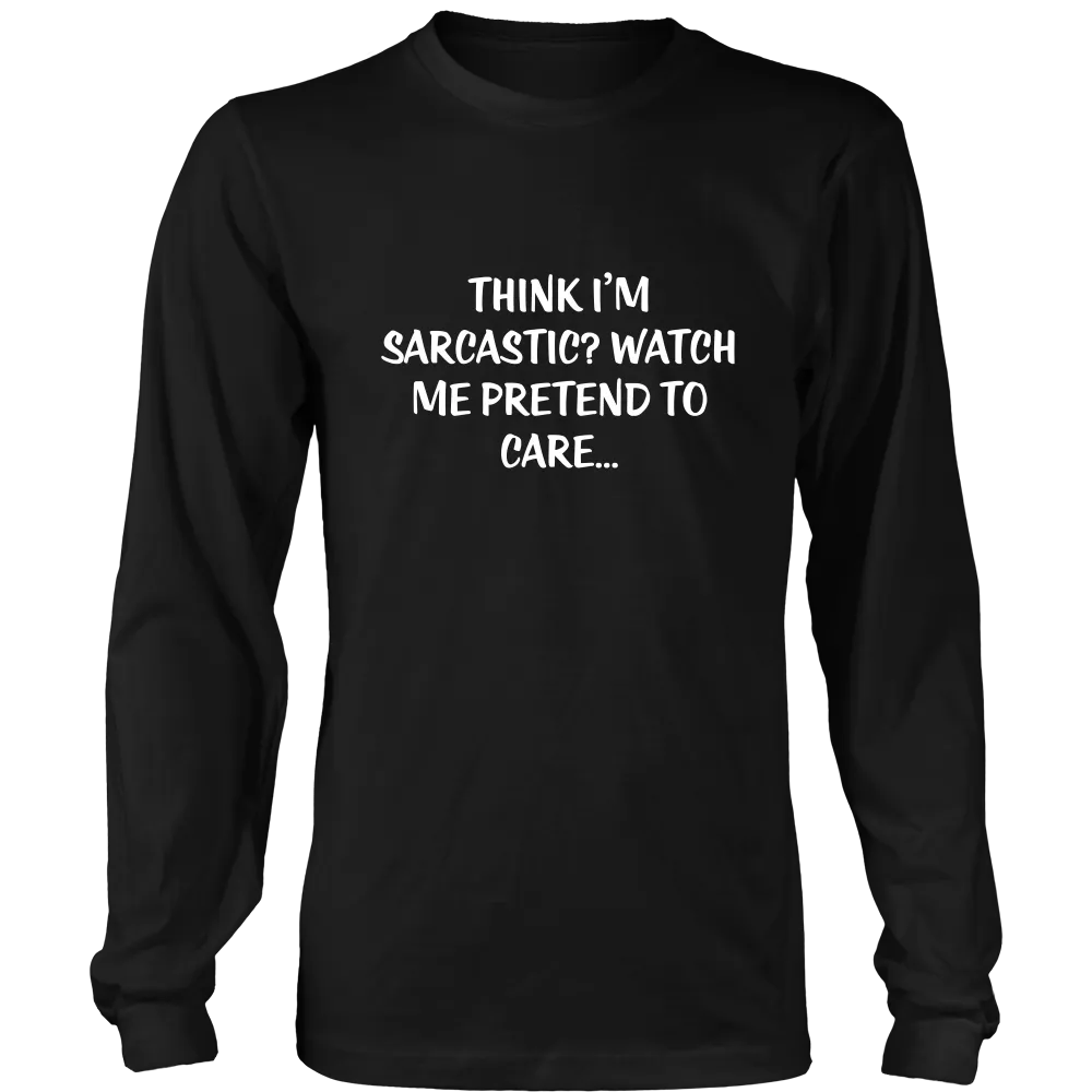Think I'm Sarcastic? Watch Me Pretend To Care...