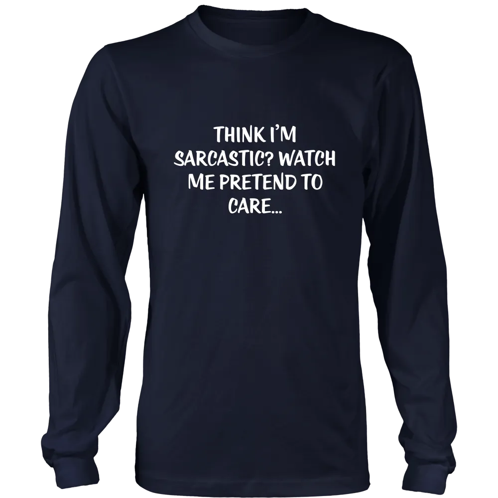 Think I'm Sarcastic? Watch Me Pretend To Care...