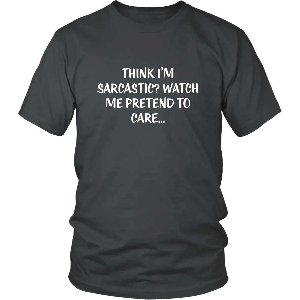 Think I'm Sarcastic? Watch Me Pretend To Care...