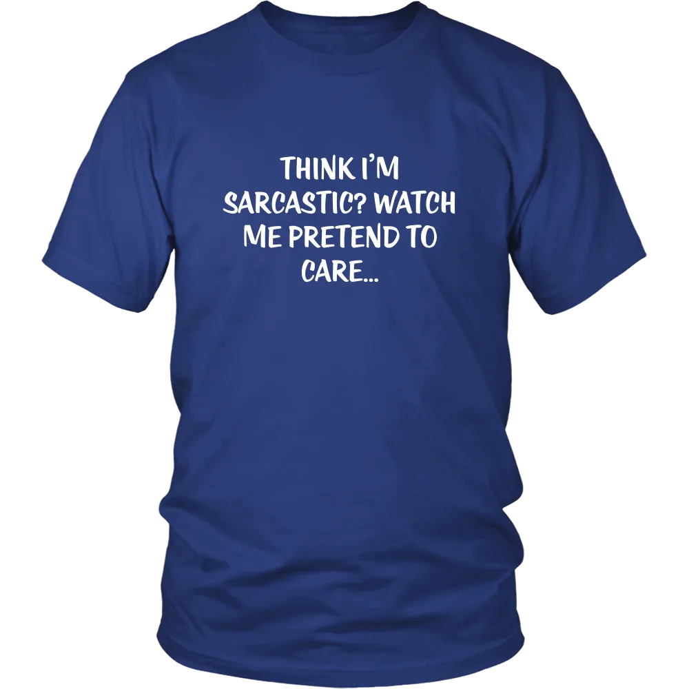 Think I'm Sarcastic? Watch Me Pretend To Care...
